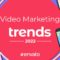 How Marketers and Brands Are Using Video Marketing in 2022